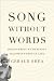 Song Without Words: Discovering My Deafness Halfway through Life (A Merloyd Lawrence Book)