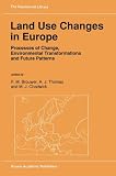 Land use changes in Europe : processes of change, environmental transformations, and future patterns : a study initiated and sponsored by the International Institute for Applied Systems Analysis with 