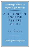 A History of English Assizes 1558-1714 (Cambridge Studies in English Legal History)