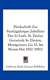 Produkt-Bild: Denkschrift Zur Funfzigjahrigen Jubelfeier Der Ev-Luth. St. Paulus-Gemeinde in Dayton, Montgomery Co. O. Im Monat Mai 1902 (1902)