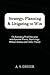 Strategy, Planning & Litigating to Win: Orchestrating Trial Outcomes with Systems Theory, Psychology, Military Science and Utility Theory