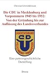 Die CDU in Mecklenburg und Vorpommern 1945 bis 1952: Von der Gr�ndung bis zur Aufl�sung des Landesverbandes