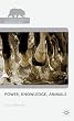 Power, Knowledge, Animals (The Palgrave Macmillan Animal Ethics Series)