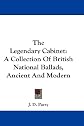 The Legendary Cabinet: A Collection Of British National Ballads, Ancient And Modern