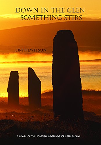 Down in the Glen Something Stirs: A Novel of the Scottish Independence Referendum