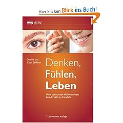 Denken, F�hlen, Leben: Vom bewussten Wahrnehmen zum kreativen Handeln