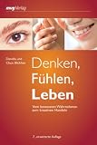 Denken, Fuehlen, Leben: Vom bewussten Wahrnehmen zum kreativen Handeln