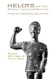 Helots and Their Masters in Laconia and Messenia: Histories, Ideologies, Structures (Hellenic Studies)