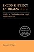 Inconsistency in Roman Epic: Studies in Catullus, Lucretius, Vergil, Ovid and Lucan (Roman Literature and its Contexts)