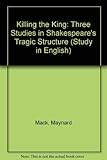 Killing the king : three studies in Shakespeare's tragic structure