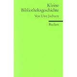 Kleine Bibliotheksgeschichtevon "Uwe Jochum"