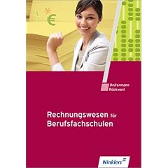 Rechnungswesen f�r Berufsfachschulen: Finanzbuchhaltung. Kosten- und Leistungsrechnung. Betriebswirtschaftliche Auswertungen. Einf�hrung und Praxis