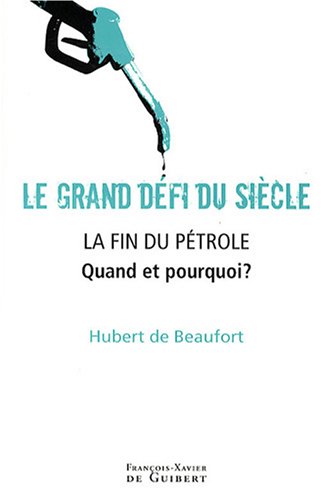 Le grand défi du siècle, La fin du pétrole : Quand et pourquoi ?