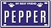 PEPPER Dog Name Plate for Dog House. Over 400 Names Availaible. Type in Name Dog Plate in Search. Your Dog Name will show up.