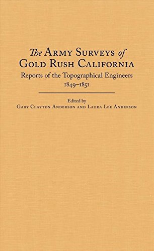 The Army Surveys of Gold Rush California: Reports of Topographical Engineers, 1849-1851