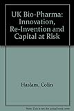 UK bio-pharma : innovation, re-invention and capital at risk