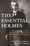 The Essential Holmes: Selections from the Letters, Speeches, Judicial Opinions, and Other Writings of Oliver Wendell Holmes, Jr.