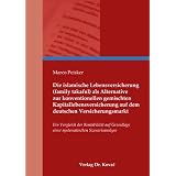 Die islamische Lebensversicherung (family takaful) als Alternative zur konventionellen gemischten Kapitallebensversicherung auf dem deutschen ... einer systematischen Szenarioanalysevon "Marco Peisker"