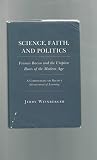 Science, faith, and politics : Francis Bacon and the utopian roots of the modern age : a commentary on Bacon's Advancement of learning