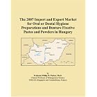 The 2007 Import and Export Market for Oral or Dental Hygiene Preparations and Denture... by  Parker, Philip M.