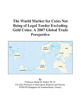 The World Market for Coins Not Being of Legal Tender Excluding Gold Coins: A 2007 Global Trade Perspective