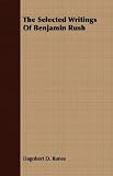 The Selected Writings Of Benjamin Rush