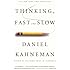 Thinking, Fast and Slow