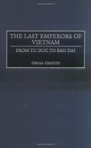The Last Emperors of Vietnam: From Tu Duc to Bao Dai (Contributions in Asian Studies)