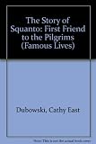 The Story of Squanto: First Friend to the Pilgrims (Famous Lives)