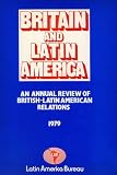 Britain and Latin America : an annual review of British-Latin American relations. 1979