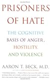 Prisoners of Hate: The Cognitive Basis of Anger, Hostility, and Violence