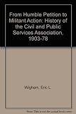 From humble petition to militant action : a history of the Civil and Public Services Association 1903-1978