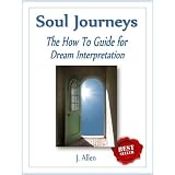 Soul Journeys - The How To Guide for Dream Interpretation ~ J. Allen