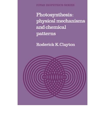 [(Photosynthesis: Physical Mechanisms and Chemical Patterns)] [Author: Roderick K. Clayton] published on (April, 2003)