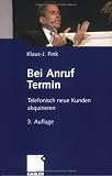 Bel Anruf Termin: Telefonisch Neue Kunden Akquirieren