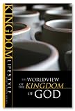 The Worldview of the Kingdom of God (Kingdom Lifestyle Bible Studies)