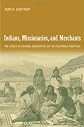 Indians, Missionaries, and Merchants: The Legacy of Colonial Encounters on the California Frontiers