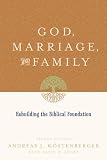 God, Marriage, and Family: Rebuilding the Biblical Foundation