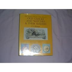 Antique Collectors' Club Edition of Old Clocks and Watches and Their Makers (Revised) by Antique Collectors' Club and 