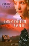 ...denn er wei&szlig; nicht, was er tut - Karen Kingsbury, Gary Smalley