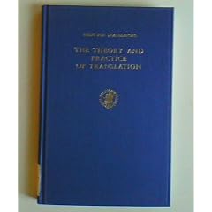 The Theory and Practice of Translation: With Special Reference to Bible Translating