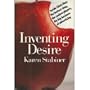Inventing Desire: Inside Chiat/Day : The Hottest Shop, the Coolest Players, the Big Business of Advertising