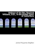 Defence of the Rev. Rowland Williams, D.D., in the Arches' Court of Canterbury