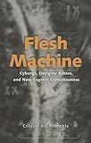 Flesh Machine: Cyborgs, Designer Babies and New Eugenic Consciousness