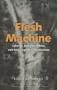 Flesh Machine; Cyborgs,Designer Babies, Eugenic Conscousness