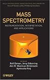 Mass Spectrometry: Instrumentation, Interpretation, and Applications (Wiley - Interscience Series on Mass Spectrometry)