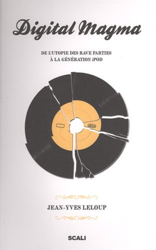 Digital Magma : De l'utopie des rave parties à la génération iPod en ligne Digital Magma : De l'utopie des rave parties à la génération iPod en ligne