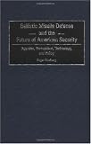 Ballistic Missile Defense and the Future of American Security: Agendas, Perceptions, Technology, and Policy