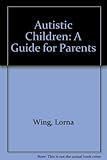 Autistic children : a guide for parents