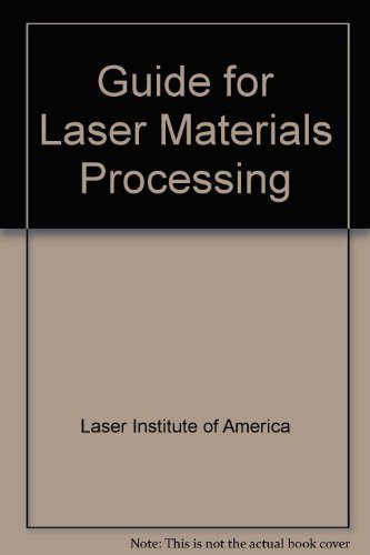 LIA Guide to Laser Materials Processing, by Laser Institute of America, Laser Institute of America, Sidney Charschan